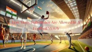 How Many Substitutes Are Allowed In A Football Match - Blog Featured Image